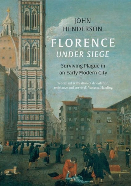 Florence Under Siege - Surviving Plague in an Early Modern City