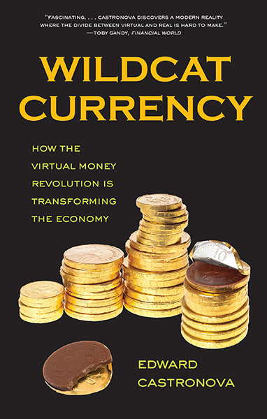 Wildcat Currency: How the Virtual Money Revolution is Transforming the Economy