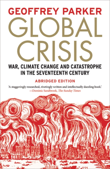 Global Crisis: War, Climate Change and Catastrophe in the Seventeenth Century - Abridged and Revised Edn