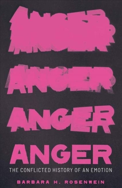 ANGER: THE CONFLICTED HISTORY OF AN EMOTION