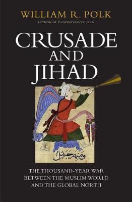 Crusade and Jihad-The Thousand-Year War Between the Muslim World and the Global North