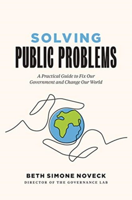 Solving Public Problems - A Practical Guide to Fix Our Government and Change Our World