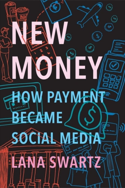 NEW MONEY: HOW PAYMENT BECAME SOCIAL MEDIA