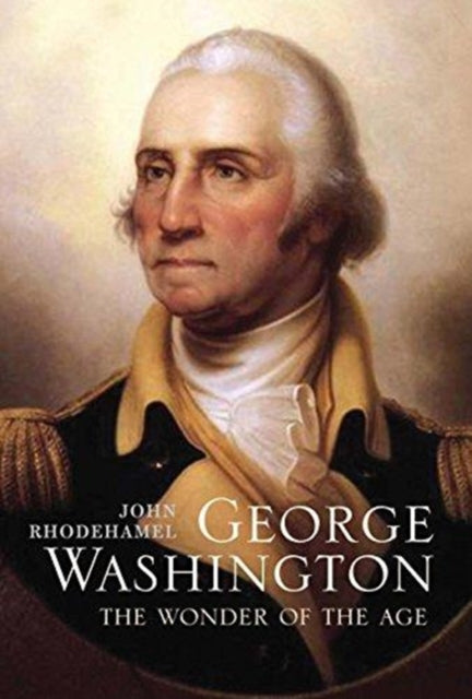 George Washington - The Wonder of the Age