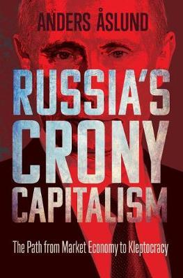 Russia's Crony Capitalism - The Path from Market Economy to Kleptocracy