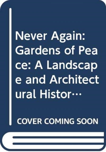 NEVER AGAIN: GARDENS OF PEACE - A LANDSCAPE