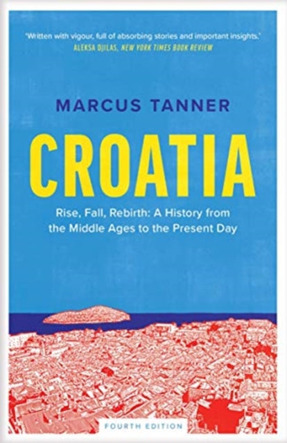 Croatia - A History from the Middle Ages to the Present Day