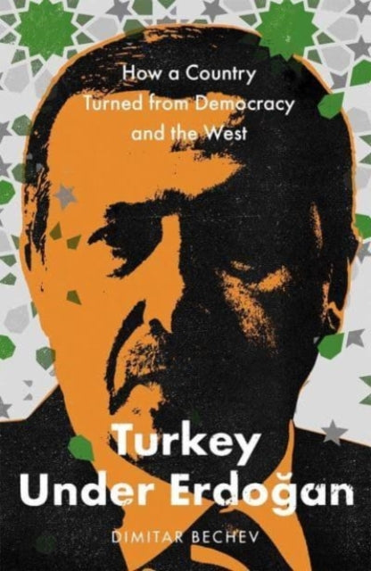 Turkey Under Erdogan - How a Country Turned from Democracy and the West