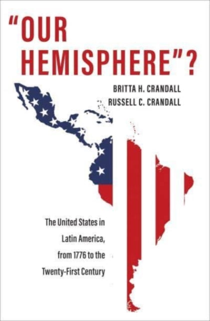 "Our Hemisphere"? - The United States in Latin America, from 1776 to the Twenty-First Century