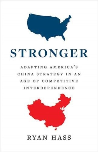 STRONGER: ADAPTING AMERICA’S CHINA STRATEGY