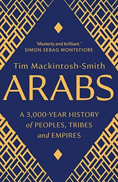 ARABS: A 3,000-YEAR HISTORY OF PEOPLES, TRIBES