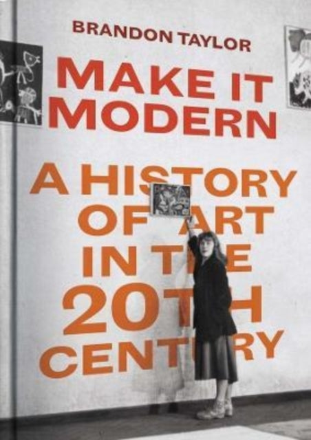 Make It Modern - A History of Art in the 20th Century