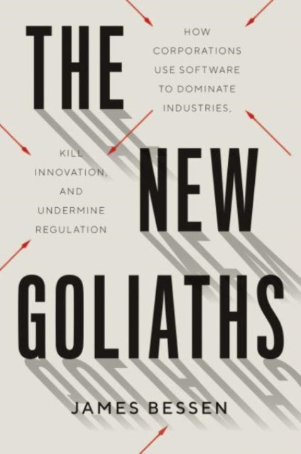The New Goliaths - How Corporations Use Software to Dominate Industries, Kill Innovation, and Undermine Regulation