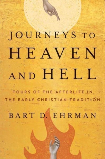 Journeys to Heaven and Hell - Tours of the Afterlife in the Early Christian Tradition