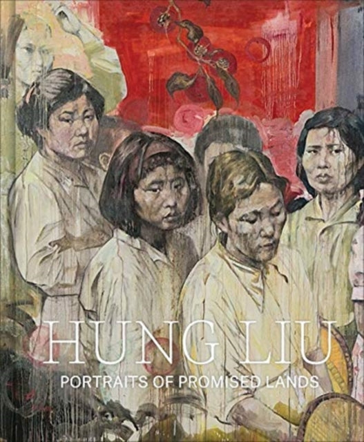 Hung Liu - Portraits of Promised Lands