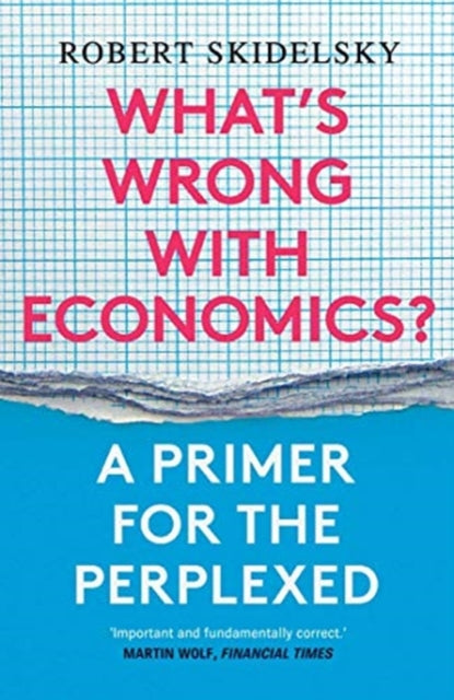 WHAT’S WRONG WITH ECONOMICS? A PRIMER FOR THE PERP