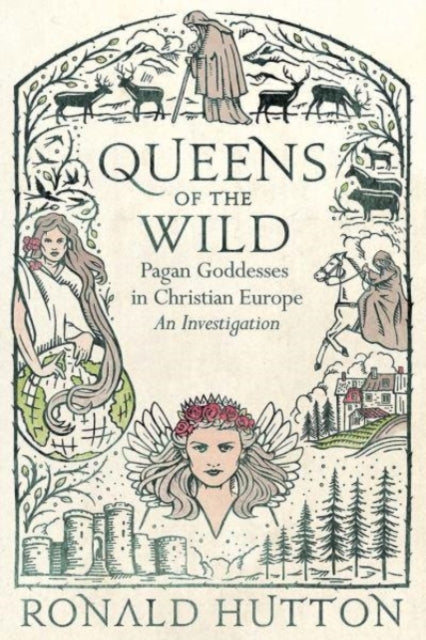 Queens of the Wild - Pagan Goddesses in Christian Europe: An Investigation