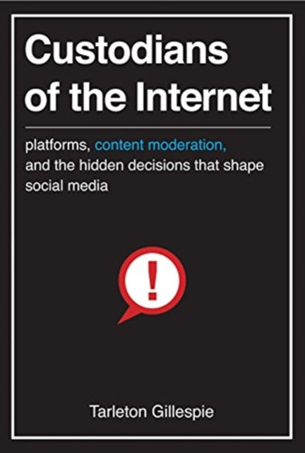 Custodians of the Internet - Platforms, Content Moderation, and the Hidden Decisions That Shape Social Media