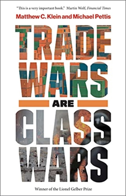 Trade Wars Are Class Wars - How Rising Inequality Distorts the Global Economy and Threatens International Peace