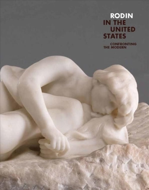 Rodin in the United States - Confronting the Modern