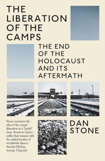 The Liberation of the Camps - The End of the Holocaust and Its Aftermath