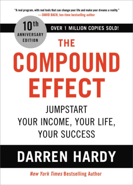 The Compound Effect (10th Anniversary Edition) : Jumpstart Your Income, Your Life, Your Success