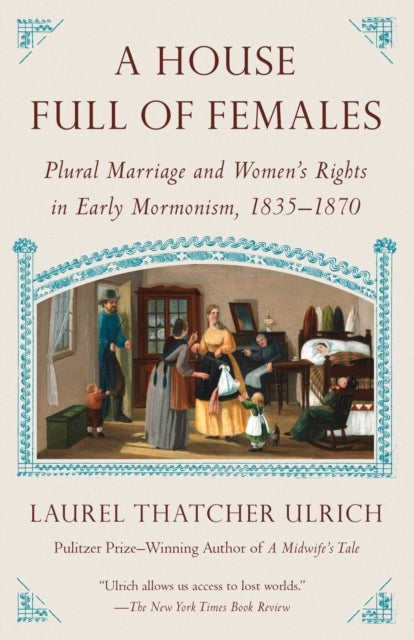 A House Full Of Females - Plural Marriage and Women's Rights in Early Mormonism, 1835-1870