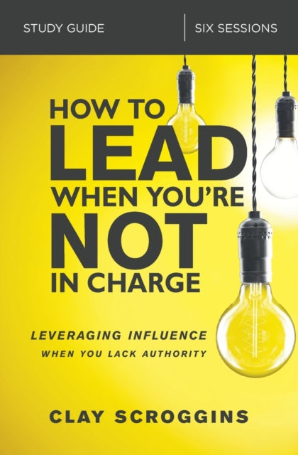 How to Lead When You're Not in Charge Study Guide - Leveraging Influence When You Lack Authority