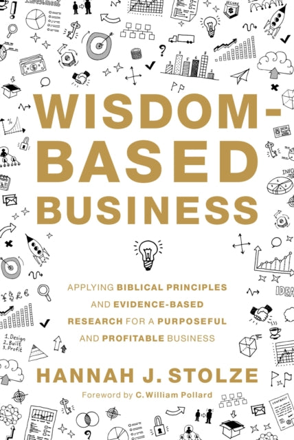 Wisdom-Based Business - Applying Biblical Principles and Evidence-Based Research for a Purposeful and Profitable Business