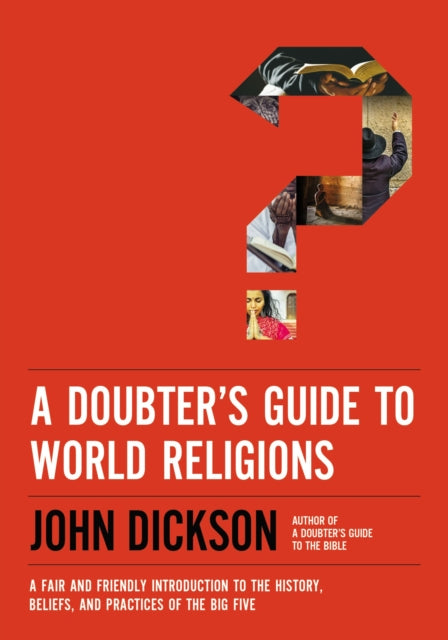 A Doubter's Guide to World Religions - A Fair and Friendly Introduction to the History, Beliefs, and Practices of the Big Five