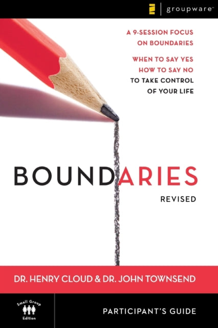 Boundaries Participant's Guide---Revised: When To Say Yes, How to Say No to Take Control of Your Life