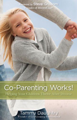 Co-Parenting Works!: Helping Your Children Thrive after Divorce