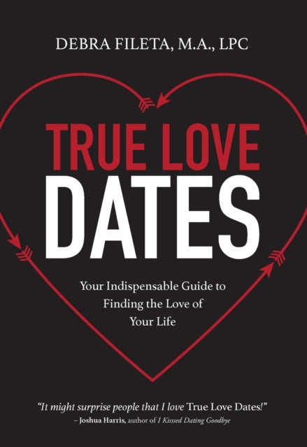 True Love Dates - Your Indispensable Guide to Finding the Love of your Life