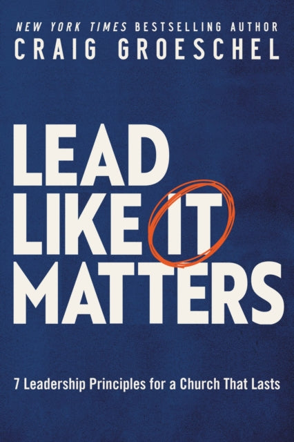Lead Like It Matters - 7 Leadership Principles for a Church That Lasts