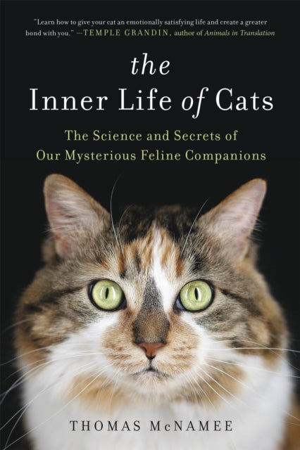 The Inner Life of Cats - The Science and Secrets of Our Mysterious Feline Companions