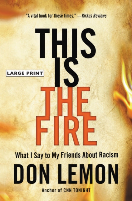 This Is the Fire - What I Say to My Friends About Racism
