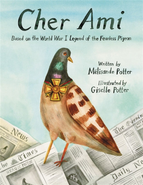 Cher Ami - Based on the World War I Legend of the Fearless Pigeon