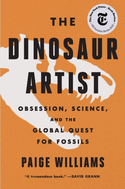 The Dinosaur Artist - Obsession, Science, and the Global Quest for Fossils
