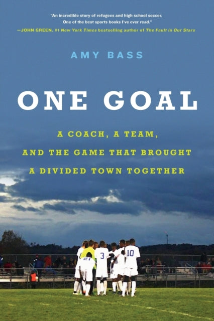 One Goal : A Coach, a Team, and the Game That Brought a Divided Town Together