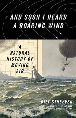 And Soon I Heard A Roaring Wind: A Natural History of Moving Air