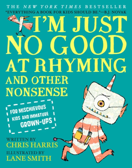 I'm Just No Good at Rhyming : And Other Nonsense for Mischievous Kids and Immature Grown-Ups