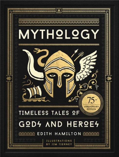 Mythology - Timeless Tales of Gods and Heroes, 75th Anniversary Illustrated Edition