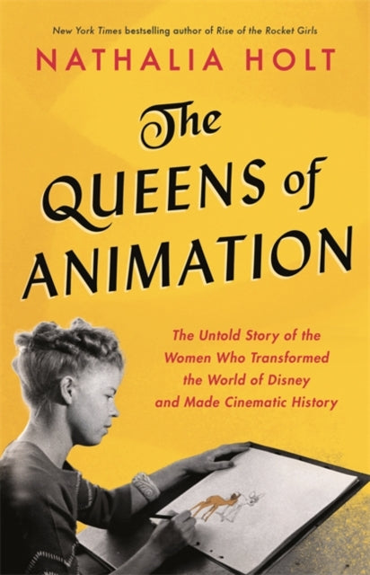 The Queens of Animation - The Untold Story of the Women Who Transformed the World of Disney and Made Cinematic History