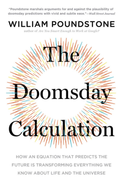 The Doomsday Calculation - How an Equation that Predicts the Future Is Transforming Everything We Know About Life and the Universe
