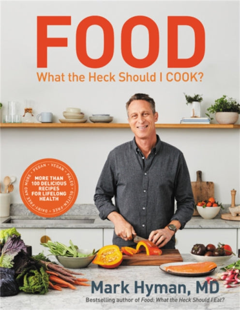 Food: What the Heck Should I Cook? - More than 100 delicious recipes--pegan, vegan, paleo, gluten-free, dairy-free, and more--for lifelong health