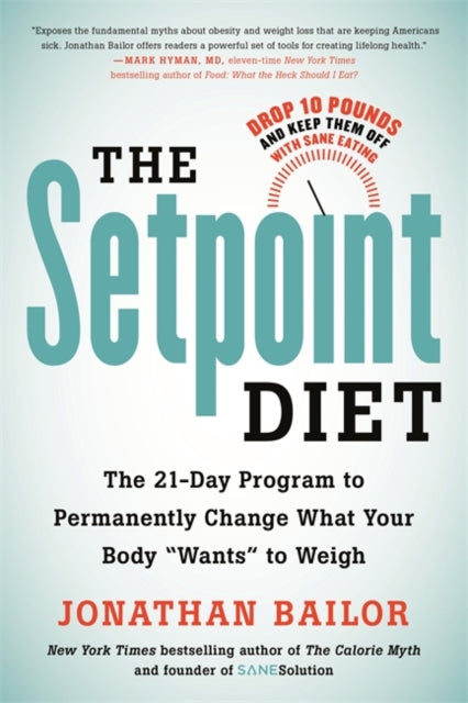 The Setpoint Diet - The 21-Day Program to Permanently Change What Your Body "Wants" to Weigh