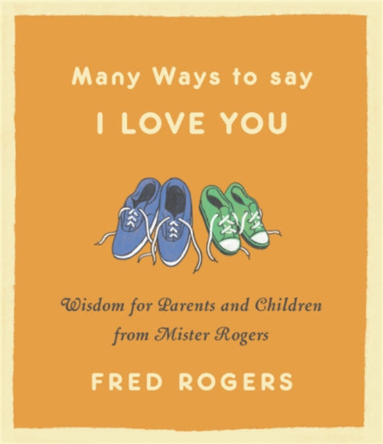 Many Ways to Say I Love You (Revised) - Wisdom for Parents and Children from Mister Rogers