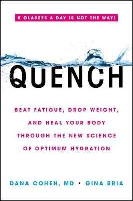 Quench - Beat Fatigue, Drop Weight, and Heal Your Body Through the New Science of Optimum Hydration