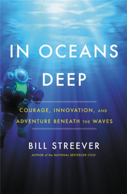 In Oceans Deep - Courage, Innovation, and Adventure Beneath the Waves