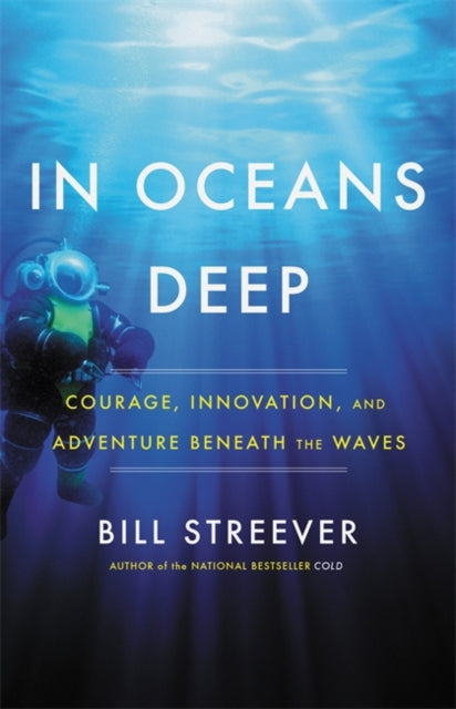 In Oceans Deep - Courage, Innovation, and Adventure Beneath the Waves